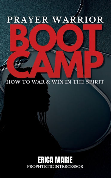 Prayer Warrior Boot Camp: How to War & Win in the Spirit