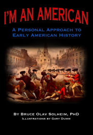 Title: I'm An American: A Personal Approach to Early American History, Author: Bruce Olav Solheim