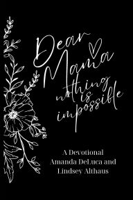 Title: Dear Mama Nothing Is Impossible, Author: Amanda DeLuca