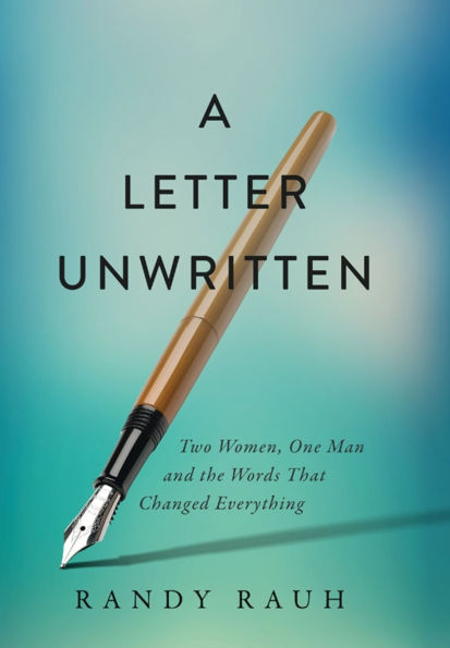 A Letter Unwritten: Two Women, One Man and the Words That Changed Everything