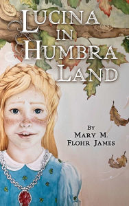 Title: Lucina in Humbra Land, Author: Mary M Flohr James