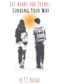 Title: Set Apart For Teens: Finding Your Way, Author: Tamara Kaiwa