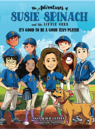 Title: Susie Spinach and The Little Gees: Its Good to Be A Good Team Player, Author: Anna Marie Giuffre