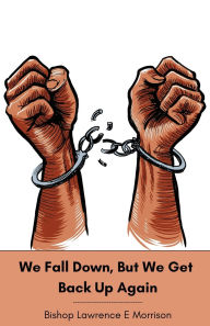 Title: We Fall Down, But We Get Back Up Again, Author: Lawrence Morrison