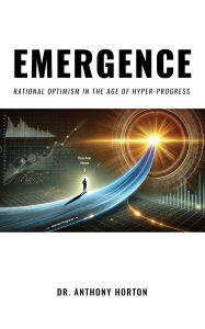 Title: EMERGENCE Rational Optimism in the Age of Hyper-Progress, Author: Horton