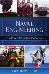 Title: Naval Engineering: The Principles of Fire Protection, Author: Jr. Jack Hopson