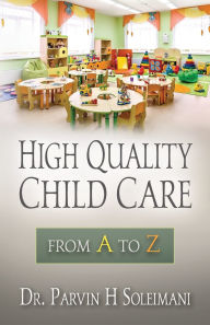 Title: High Quality Child Care: From A to Z, Author: Parvin H Soleimani