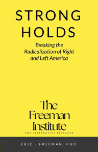 Title: Strongholds: Breaking the Radicalization of Right & Left America: A Framework for Understanding and Addressing Political Extremism, Author: Eric Freeman