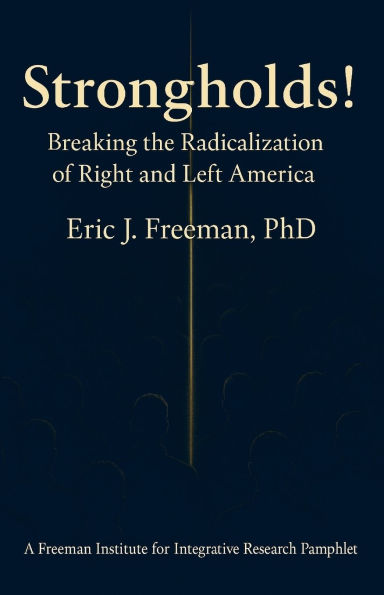 Strongholds: Breaking the Radicalization of Right & Left America: A Framework for Understanding and Addressing Political Extremism