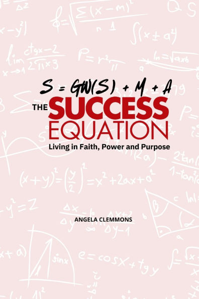The Success Equation: Living in Faith, Power, and Purpose