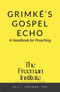 Title: Grimkï¿½'s Gospel Echo: A Handbook for Preaching, Author: Eric Freeman