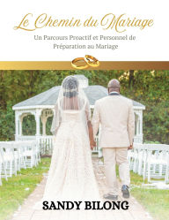 Title: Le Chemin du Mariage: Un Parcours Proactif et Personnel de Prï¿½paration au Mariage, Author: Sandy Bilong