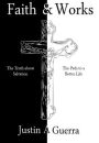 Faith and Works: The Truth about Salvation and the Path to a Better Life