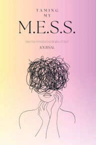 Title: Taming My M.E.S.S. Journal: Mental Emotional State of Self, Author: Kenyatta Mccloud