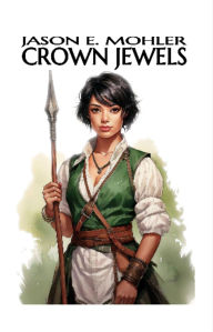 Title: Crown Jewels, Author: Jason E Mohler