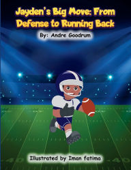 Title: Jayden's Big Move: From Defense to Running Back: From Defense to, Author: Andre Goodrum