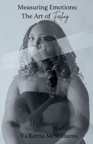 Title: Measuring Emotions: The Art of Feeling:, Author: Brittney Allen