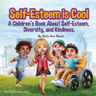 Title: Self-Esteem is Cool: A children's Book About Self-Esteem, Diversity, and Kindness, Author: Beth Ann Bauer