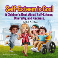 Title: Self-Esteem is Cool: A children's Book About Self-Esteem, Diversity, and Kindness, Author: Beth Ann Bauer