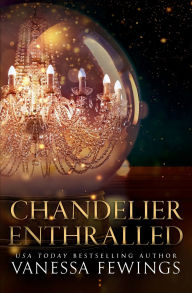 Title: Chandelier Enthralled: Chandelier Sessions, Author: Vanessa Fewings