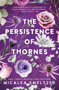 Title: The Persistence of Thornes, Author: Micalea Smeltzer