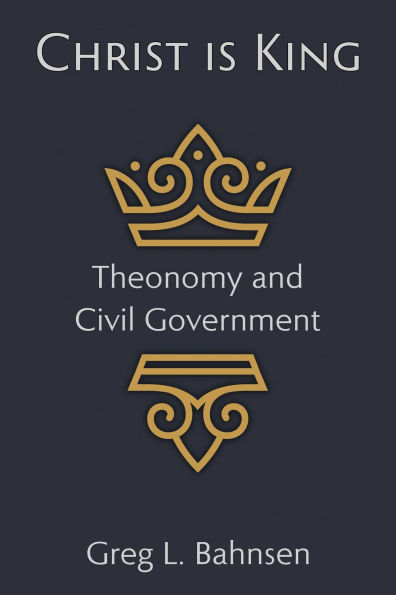 Christ Is King: Theonomy and Civil Government
