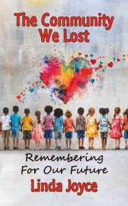 Title: The Community We Lost: Remembering For Our Future, Author: Linda Joyce