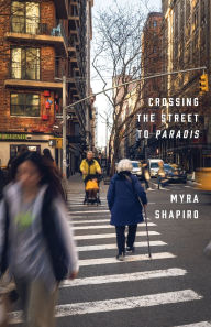 Title: Crossing the Street to Paradis, Author: Myra Shapiro
