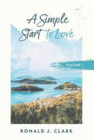 Title: A Simple Start to Love, Author: Ronald Clark
