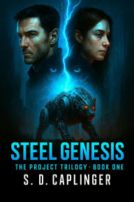 Title: Steel Genesis: THE PROJECT TRILOGY - BOOK ONE, Author: Steven D Caplinger