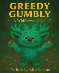 Title: Greedy Gumbly A Whifflewood Tale: Lessons from Whifflewood, Author: Richard Salerno