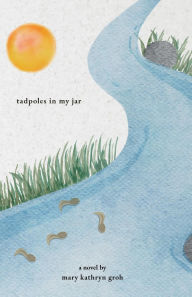 Title: Tadpoles in My Jar, Author: Mary Kathryn Groh