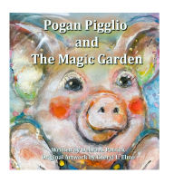 Title: Pogan Pigglio & The Magic Garden, Author: Debra A Patrick