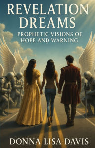 Title: Revelation Dreams: Prophetic Visions Of Hope And Warning, Author: Donna Lisa Davis
