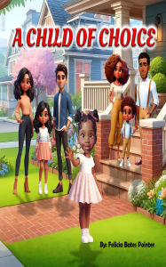 Title: A Child of Choice, Author: Felicia Bates Pointer