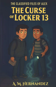 Title: The Curse of Locker 13, Author: A M Hernandez