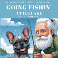 Title: Adventures of Gryffin the Frenchie: Going Fishin', Author: Dawn Beth