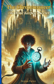 Title: The Chronomancer: The Time Keeper's Secret, Author: Regina Partee