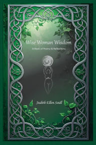 Title: Wise Woman Wisdom: A Book of Poetry & Reflections, Author: Judith Ellen Seidl