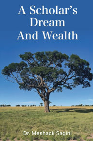 Title: A Scholar's Dream And Wealth, Author: Meshack Sagini