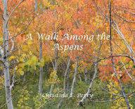 Title: A Walk Among the Aspens, Author: Christina E Perry