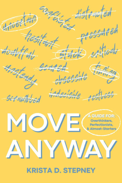 Move Anyway: A Guide for Overthinkers, Perfectionists, and Almost-Starters