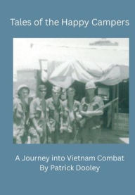 Title: Tales of the Happy Campers: A Journey Into Vietnam Combat, Author: Patrick Dooley