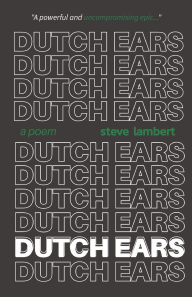 Title: Dutch Ears: A Poem, Author: Steve Lambert