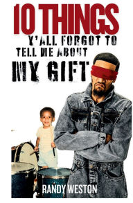 Title: 10 Things Y'all Forgot To Tell Me About My Gift, Author: Randy Weston