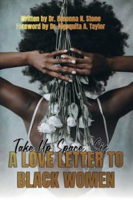 Title: Take Up Space Sis: A Love Letter To Black Women:, Author: Breonna Stone