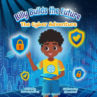 Title: Billy Builds the Future: The Cyber Adventure, Author: Kimberly Dottery