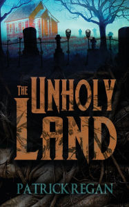 Title: The Unholy Land, Author: Patrick Regan