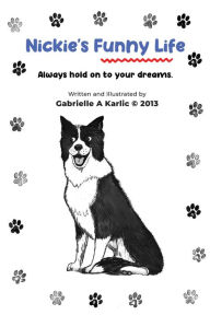 Title: Nickie's Funny Life: Always hold on to your dreams., Author: Gabrielle A Karlic