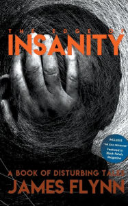 Title: The Edge of Insanity-A Book of Disturbing Tales, Author: James Flynn